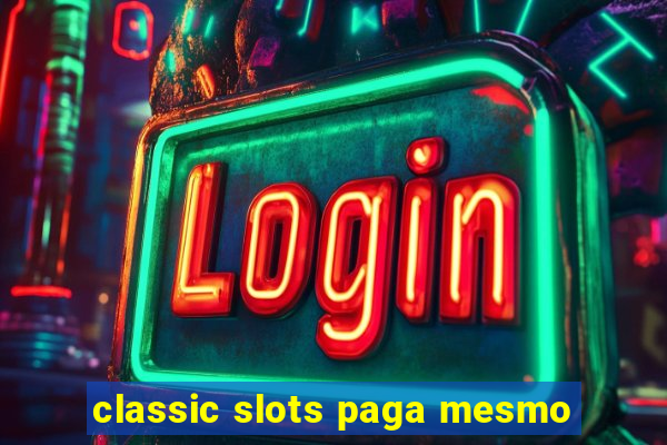 classic slots paga mesmo